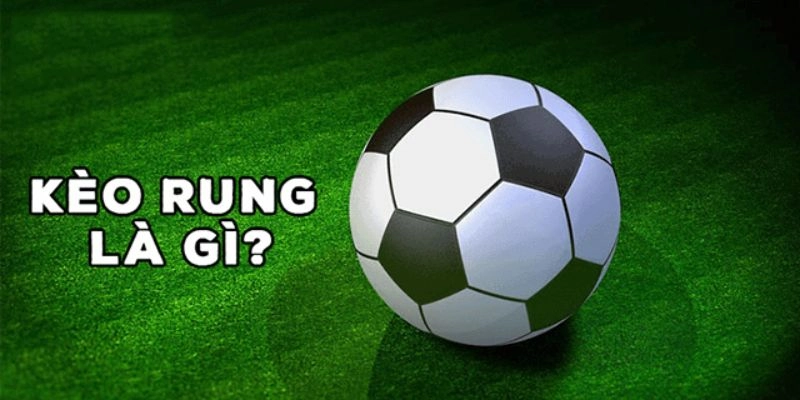 Kèo rung là gì ?